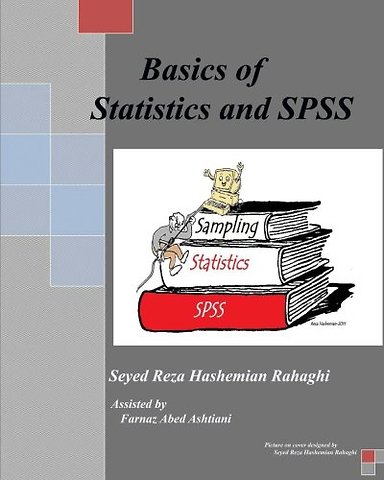 Basics of Statistics and SPSS: This book covers the Basics o