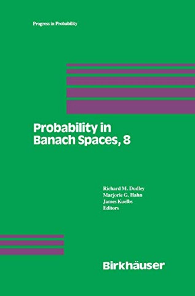 Probability in Banach Spaces, 8: Proceedings of the Eighth International Conference