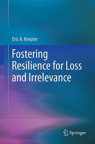 Fostering Resilience for Loss and Irrelevance