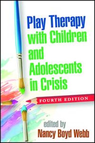 Play Therapy with Children and Adolescents in Crisis, Fourth Edition