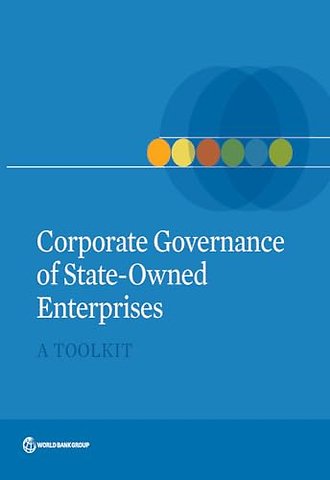 Corporate Governance of State–Owned Enterprises – A Toolkit