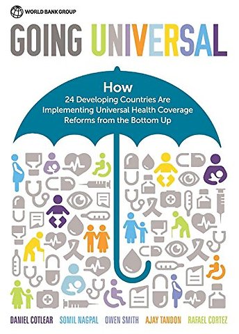Going Universal – How 24 Developing Countries Are Implementing Universal Health Coverage from the Bottom Up