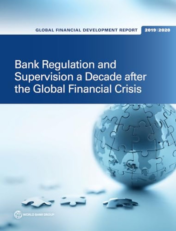 Global Financial Development Report 2019/2020 – Bank Regulation and Supervision a Decade After the Global Financial Crisis
