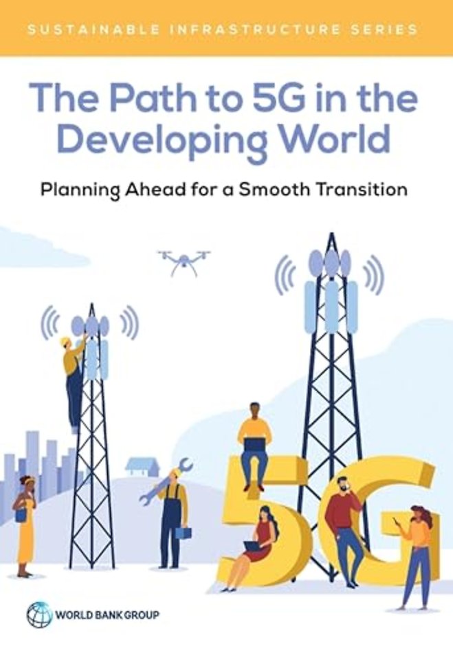 The Path to 5G in the Developing World – Planning Ahead for a Smooth Transition to the Fifth Generation of Mobile Technology