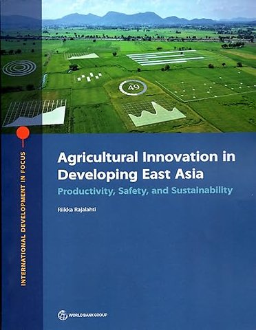 Agricultural Innovation in Developing East Asia – Productivity, Safety, and Sustainability