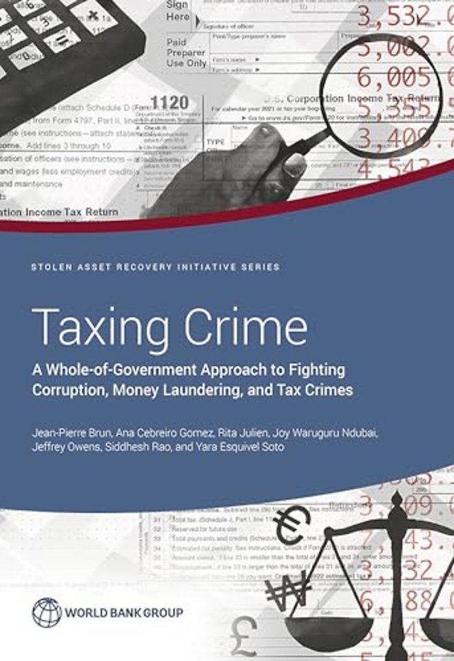 Taxing Crime – A Whole–of–Government Approach to Fighting Corruption, Money Laundering, and Tax Crimes