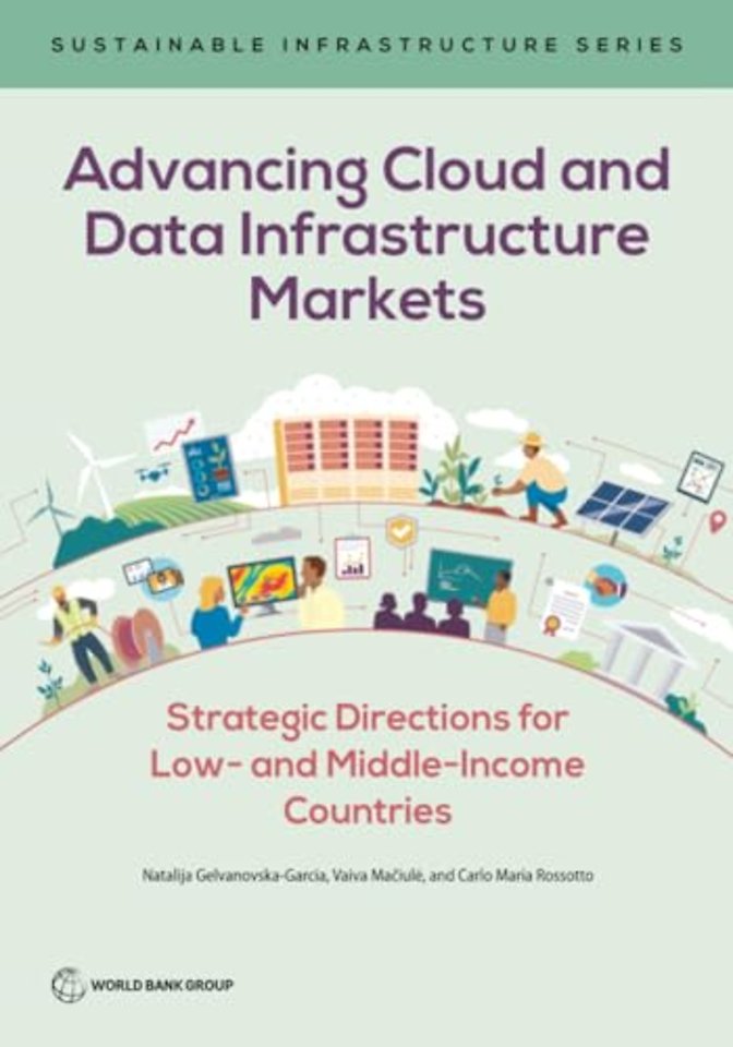 Advancing Cloud and Data Infrastructure Markets – Strategic Directions for Low– and Middle–Income Countries