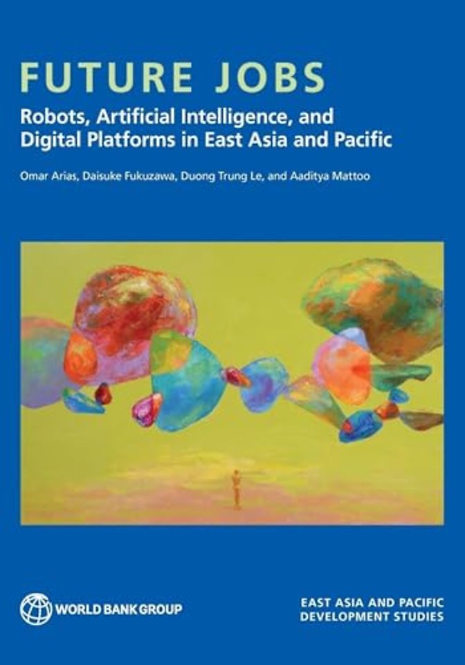Future Jobs – Robots, Artificial Intelligence, and Digital Platforms in East Asia and Pacific