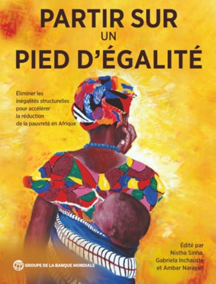 Partir Sur Un Pied D`égalité – Éliminer Les inégalités Structurelles Pour Accélérer La Réduction De La Pauvreté En Afrique
