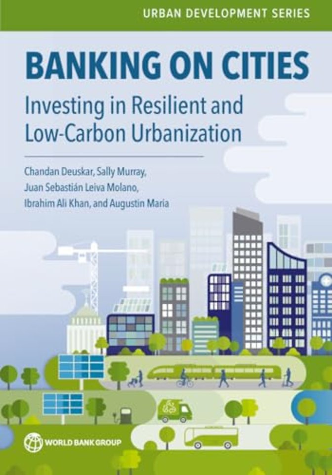 Banking on Cities – Investing in Resilient and Low–Carbon Urbanization