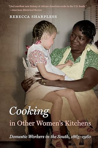 Cooking in Other Women`s Kitchens – Domestic Workers in the South,1865–1960