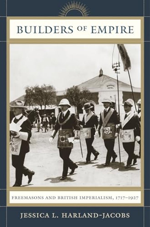 Builders of Empire – Freemasons and British Imperialism, 1717–1927