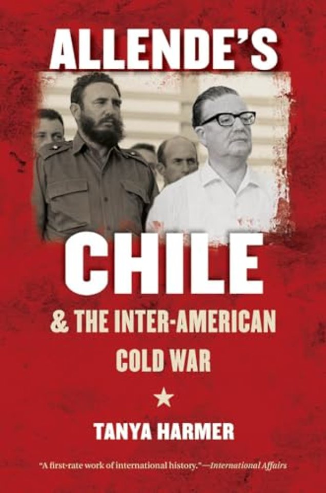 Allende`s Chile and the Inter–American Cold War