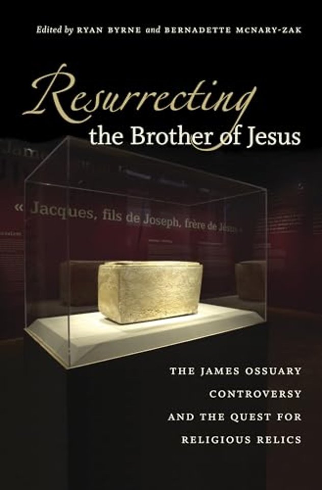 Resurrecting the Brother of Jesus – The James Ossuary Controversy and the Quest for Religious Relics