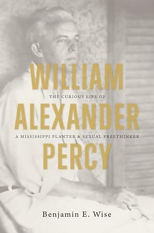 William Alexander Percy – The Curious Life of a Mississippi Planter and Sexual Freethinker