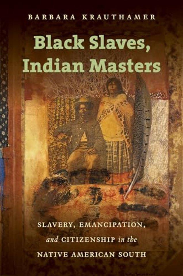 Black Slaves, Indian Masters – Slavery, Emancipation, and Citizenship in the Native American South
