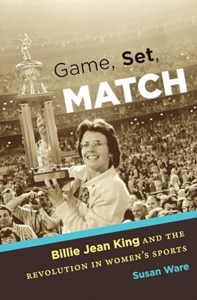 Game, Set, Match – Billie Jean King and the Revolution in Women`s Sports