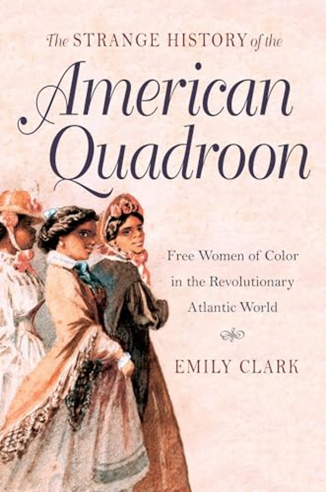 The Strange History of the American Quadroon – Free Women of Color in the Revolutionary Atlantic World