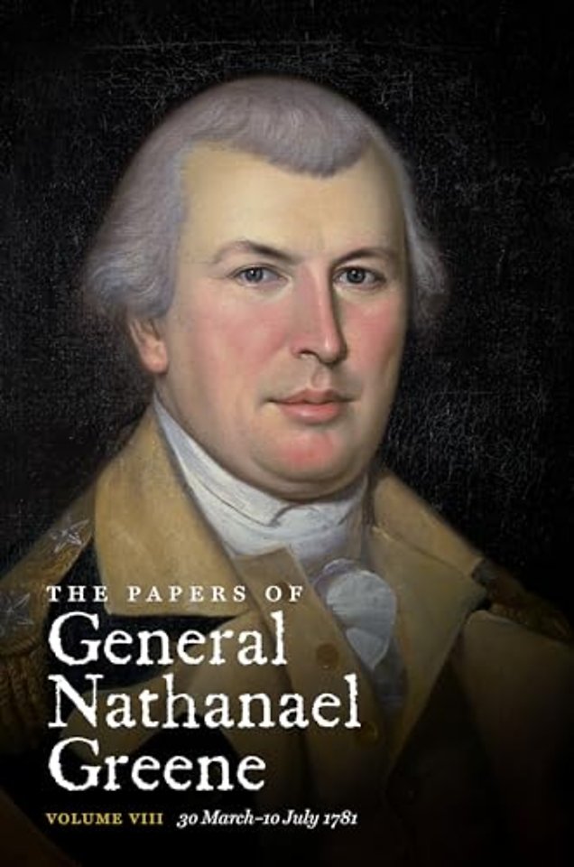 The Papers of General Nathanael Greene – Volume VIII: 30 March–10 July 1781