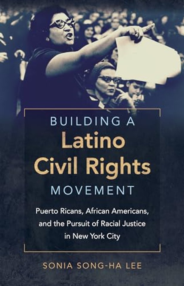 Building a Latino Civil Rights Movement – Puerto Ricans, African Americans, and the Pursuit of Racial Justice in New York City