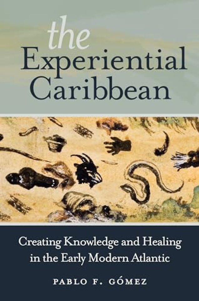 The Experiential Caribbean – Creating Knowledge and Healing in the Early Modern Atlantic