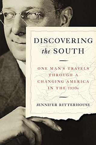 Discovering the South – One Man`s Travels Through a Changing America in the 1930s