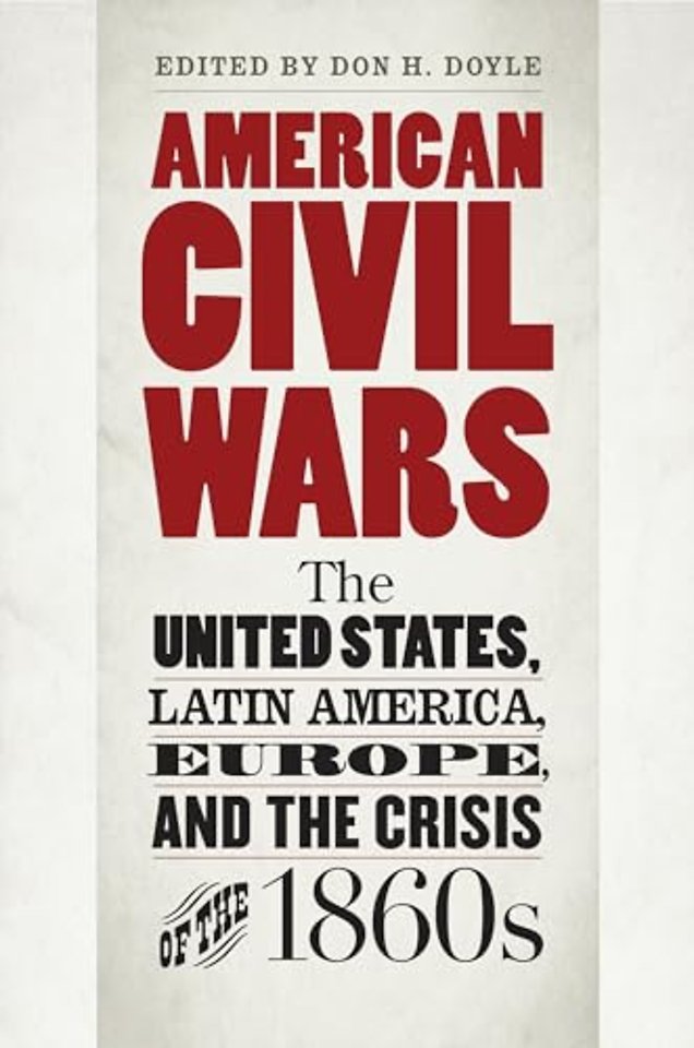 American Civil Wars – The United States, Latin America, Europe, and the Crisis of the 1860s