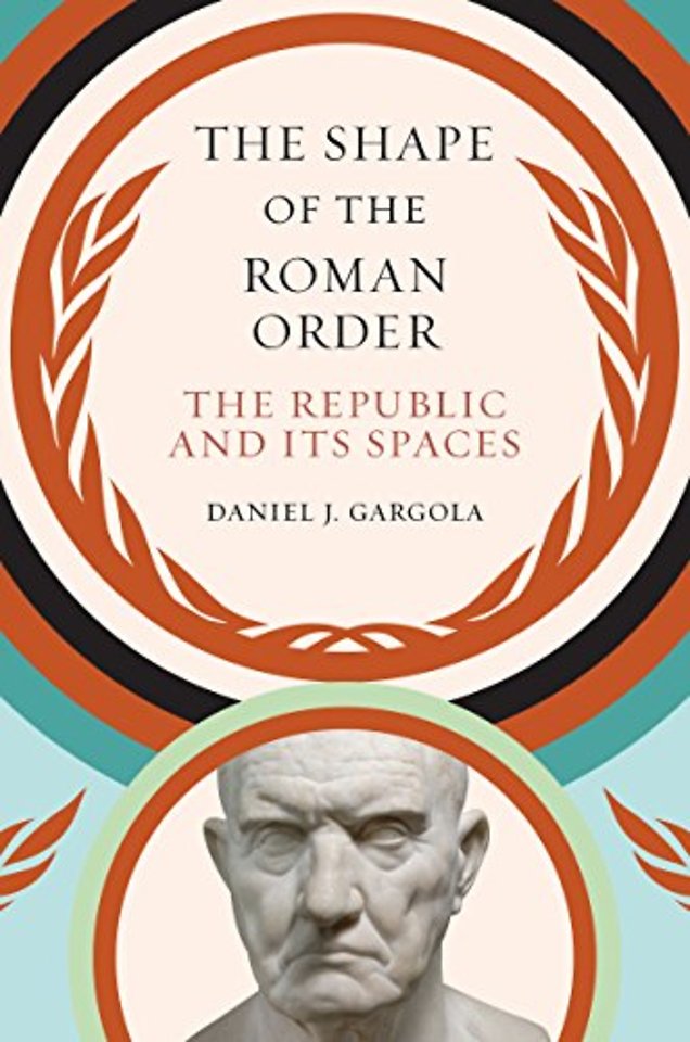 The Shape of the Roman Order – The Republic and Its Spaces