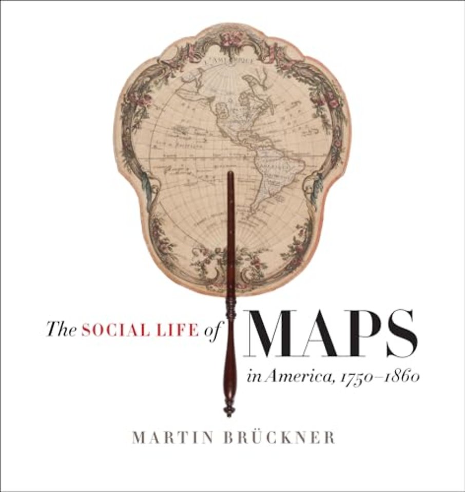 The Social Life of Maps in America, 1750–1860