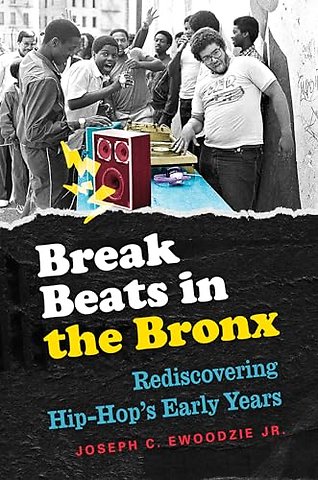 Break Beats in the Bronx – Rediscovering Hip–Hop`s Early Years