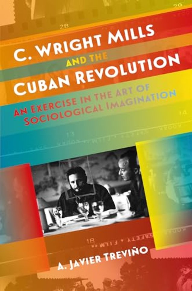 C. Wright Mills and the Cuban Revolution – An Exercise in the Art of Sociological Imagination