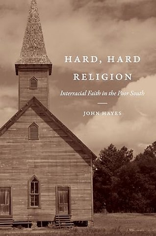 Hard, Hard Religion – Interracial Faith in the Poor South