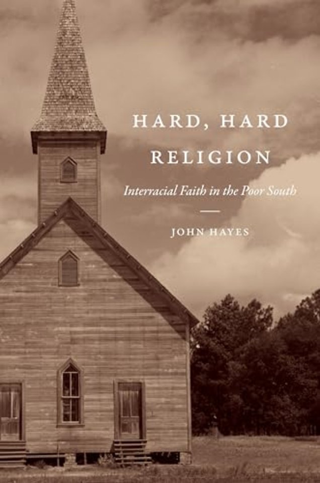 Hard, Hard Religion – Interracial Faith in the Poor South
