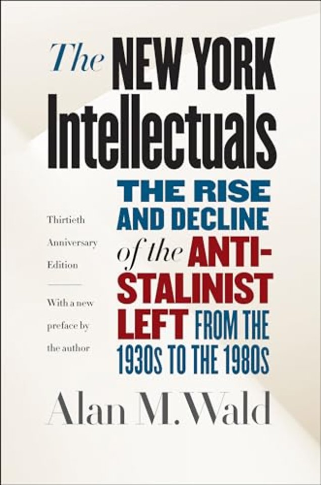 The New York Intellectuals – The Rise and Decline of the Anti–Stalinist Left from the 1930s to the 1980s