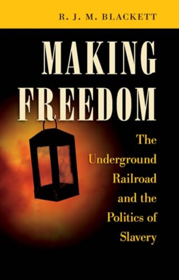 Making Freedom – The Underground Railroad and the Politics of Slavery