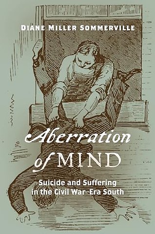 Aberration of Mind – Suicide and Suffering in the Civil War–Era South