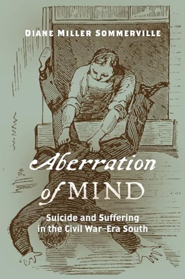 Aberration of Mind – Suicide and Suffering in the Civil War–Era South