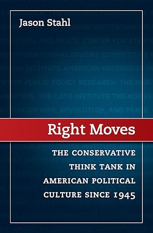 Right Moves – The Conservative Think Tank in American Political Culture Since 1945