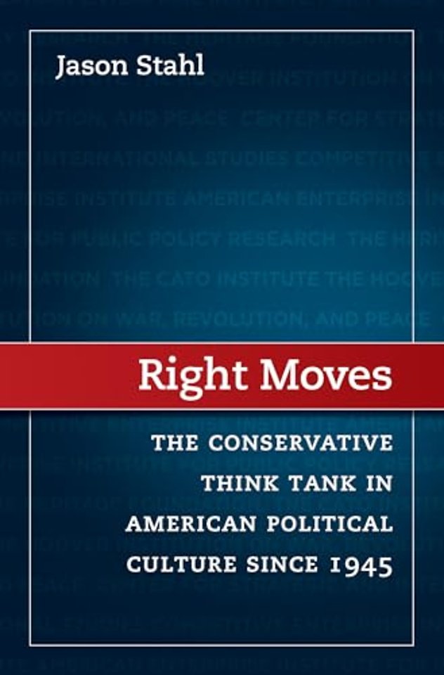 Right Moves – The Conservative Think Tank in American Political Culture Since 1945