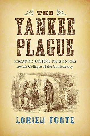 The Yankee Plague – Escaped Union Prisoners and the Collapse of the Confederacy