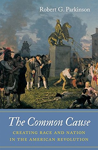 The Common Cause – Creating Race and Nation in the American Revolution