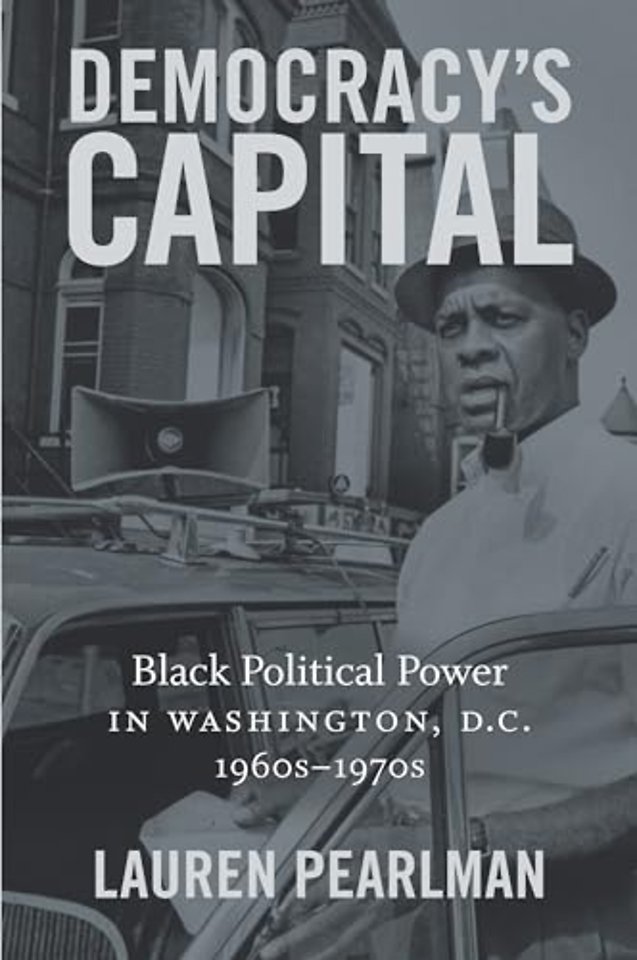 Democracy`s Capital – Black Political Power in Washington, D.C., 1960s–1970s