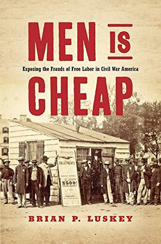 Men Is Cheap – Exposing the Frauds of Free Labor in Civil War America