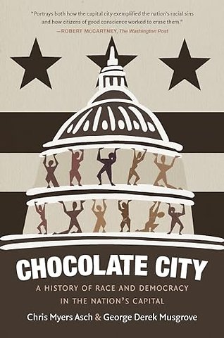 Chocolate City – A History of Race and Democracy in the Nation`s Capital