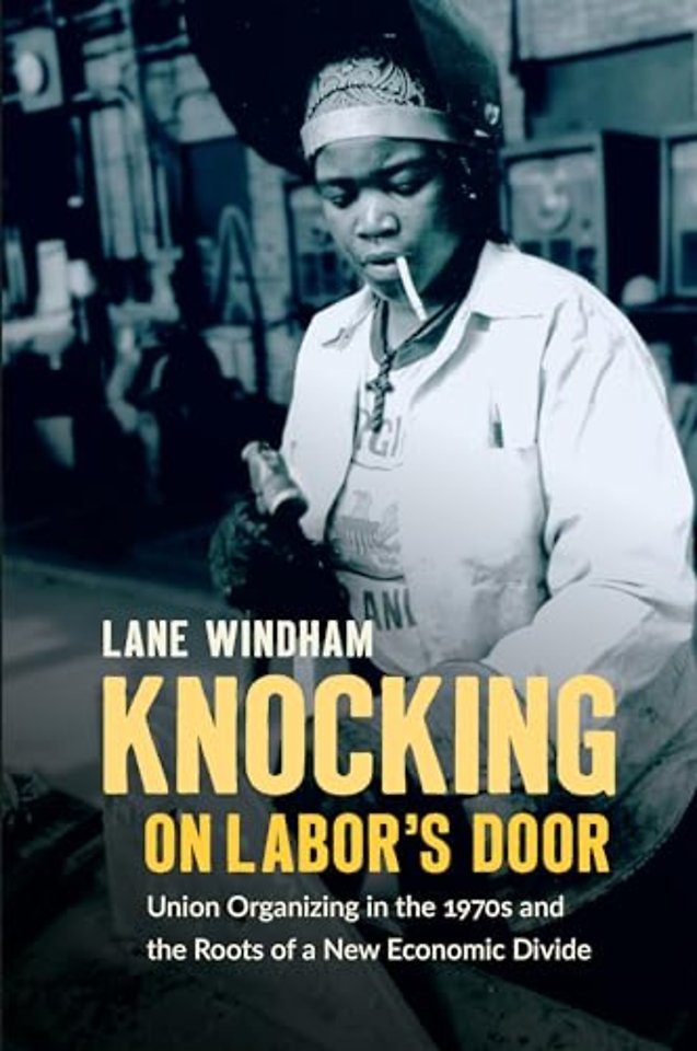 Knocking on Labor`s Door – Union Organizing in the 1970s and the Roots of a New Economic Divide
