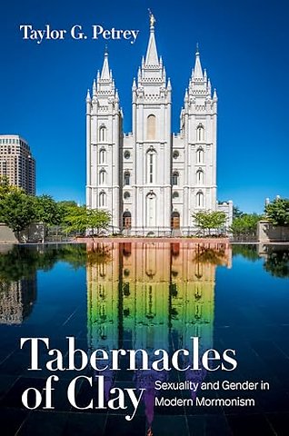 Tabernacles of Clay – Sexuality and Gender in Modern Mormonism