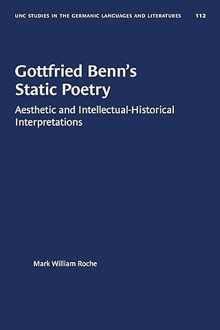 Gottfried Benn`s Static Poetry – Aesthetic and Intellectual–Historical Interpretations
