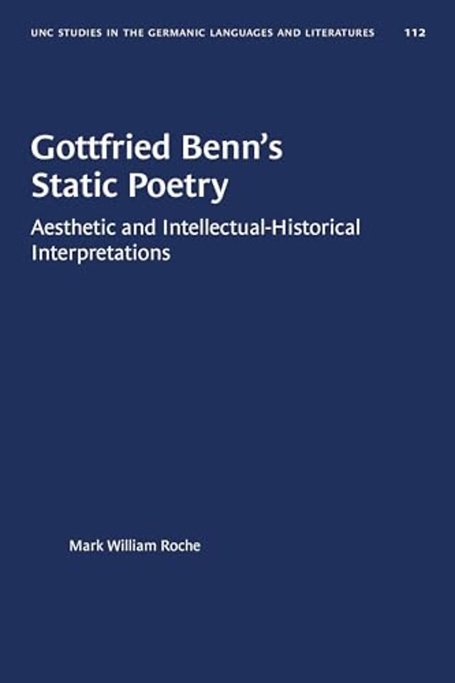 Gottfried Benn`s Static Poetry – Aesthetic and Intellectual–Historical Interpretations