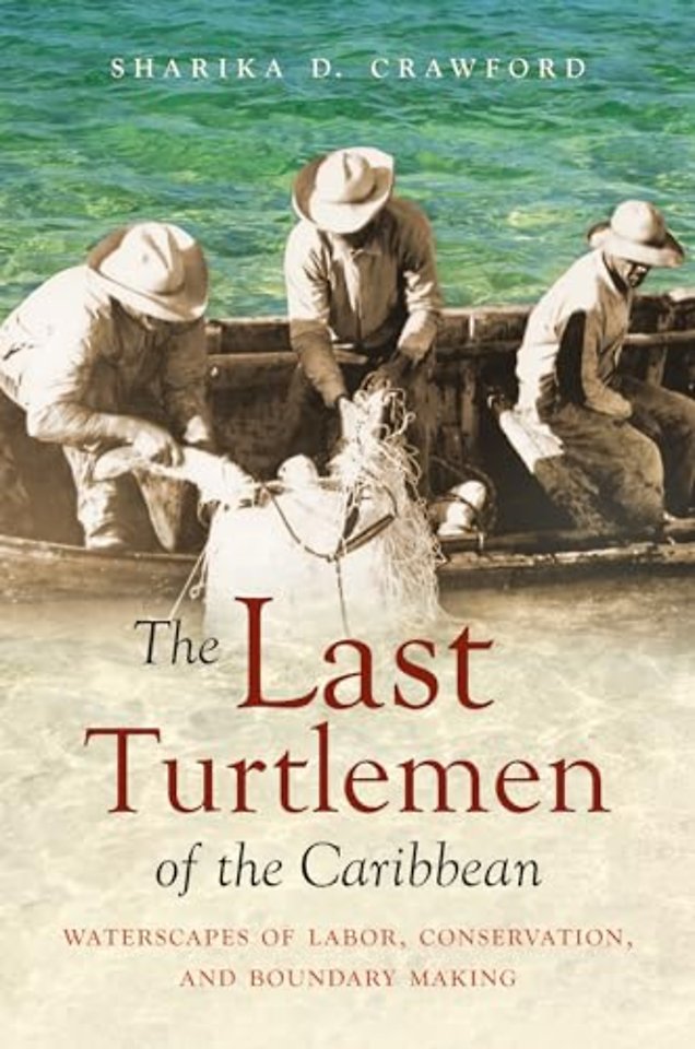 The Last Turtlemen of the Caribbean – Waterscapes of Labor, Conservation, and Boundary Making
