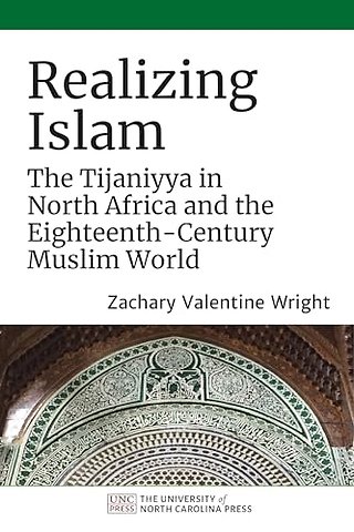 Realizing Islam – The Tijaniyya in North Africa and the Eighteenth–Century Muslim World